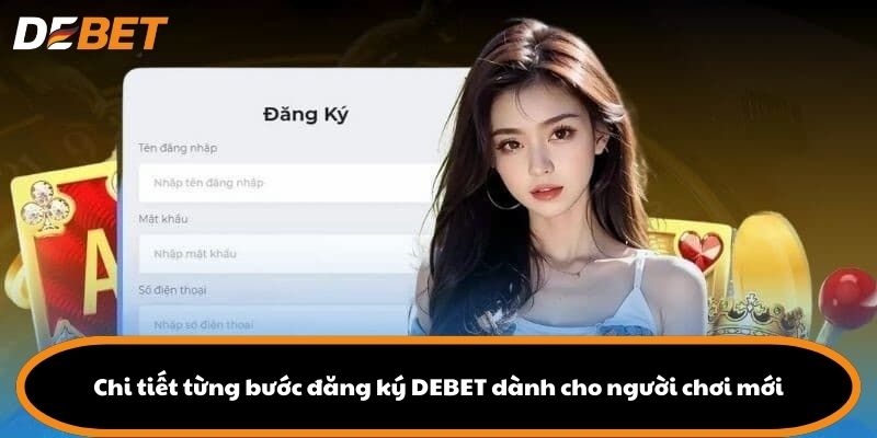 Chi tiết từng bước đăng ký DEBET dành cho người chơi mới