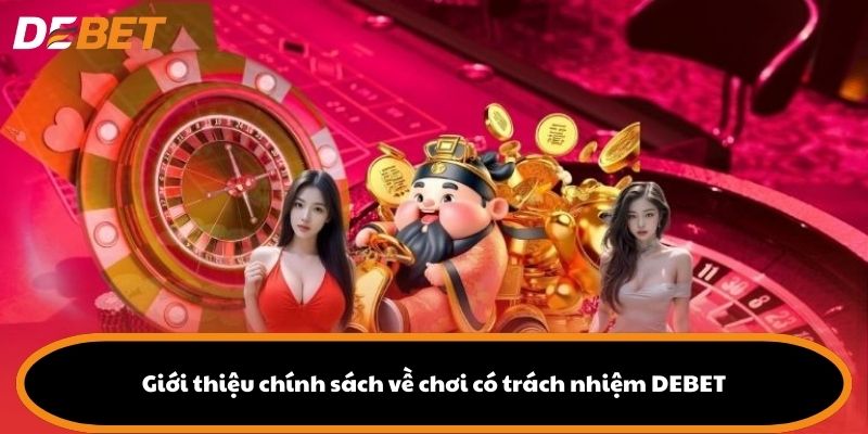 Giới thiệu chính sách về chơi có trách nhiệm DEBET