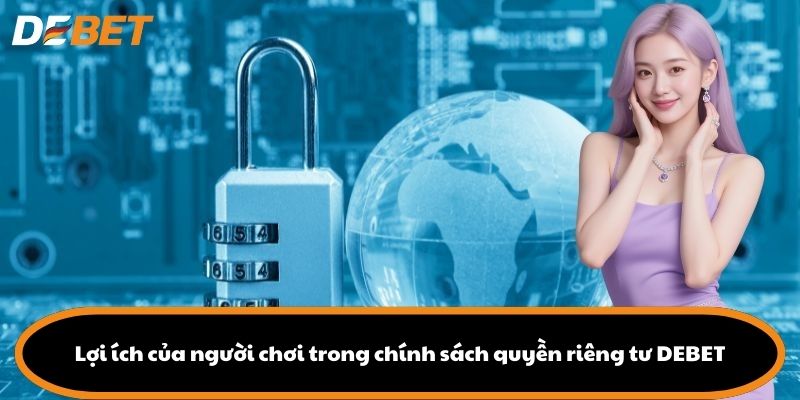 Lợi ích của người chơi trong chính sách quyền riêng tư DEBET