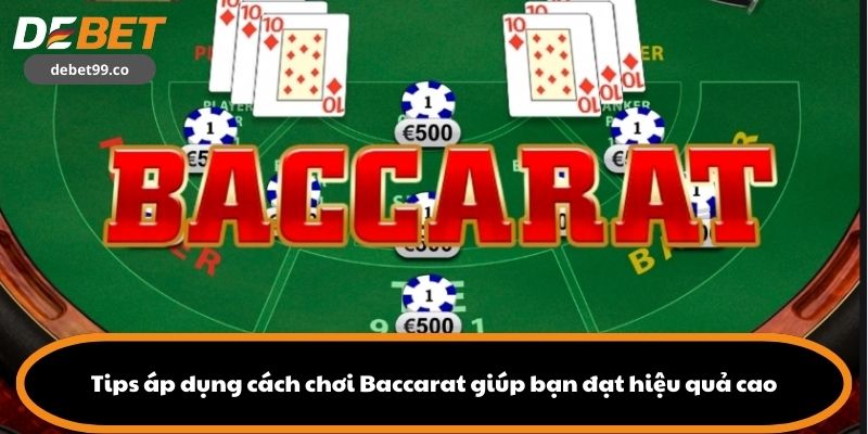 Tips áp dụng cách chơi Baccarat giúp bạn đạt hiệu quả cao